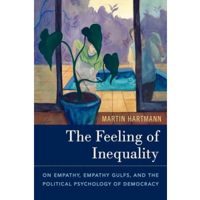 Abbildung von the Feeling of Inequality: On Empathy, Empathy Gulfs, and Political Psychology Democracy