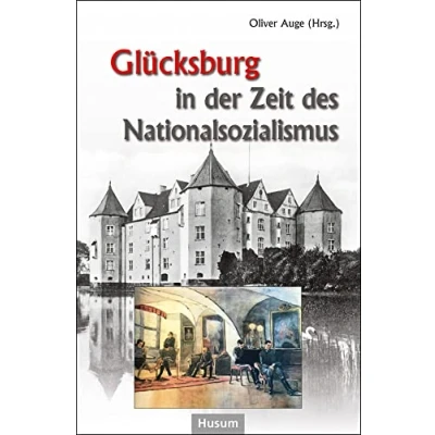 Abbildung von Glücksburg in der Zeit des Nationalsozialismus: Beiträge eines Symposiums auf Schloss