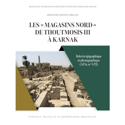 Abbildung von Les Magasins Nord De Thoutmosis III a Kamak: Releves Epigraphique Et Photographique Mns, Nos 1 72 (Bibliotheque Generale, 74)