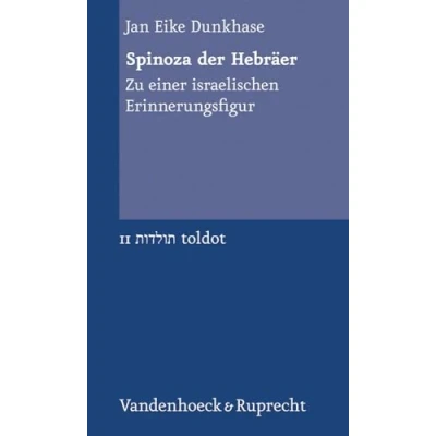 Abbildung von Spinoza der Hebräer: Zu einer israelischen Erinnerungsfigur (Toldot Band 001) (Toldot: Essays zur jüdischen Geschichte und Kultur, 11)