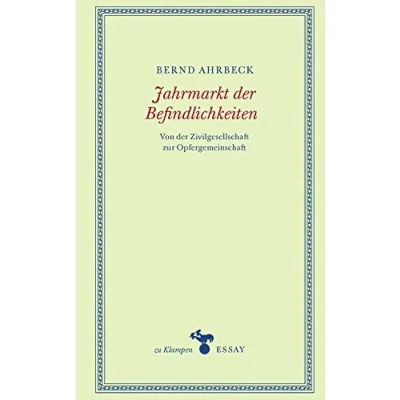 Abbildung von Jahrmarkt der Befindlichkeiten: Von Zivilgesellschaft zur Opfergemeinschaft (zu Klampen Essays)