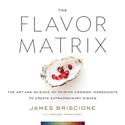 Abbildung von The Flavor Matrix: Art and Science of Pairing Common Ingredients to Create Extraordinary Dishes