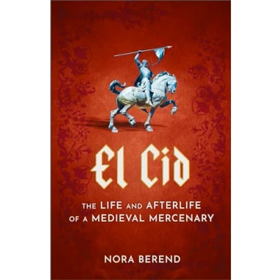 Abbildung von El Cid: The Life and Afterlife of a Medieval Mercenary