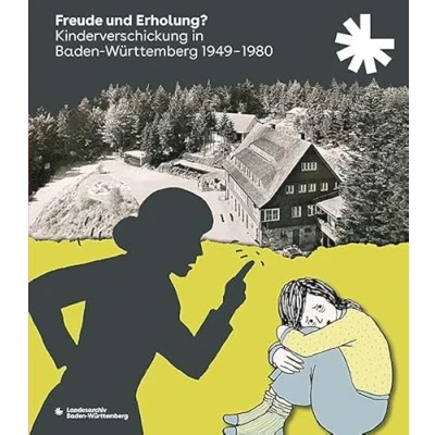 Abbildung von Freude und Erholung?: Kinderverschickung in Baden Württemberg 19491980 (Sonderveröffentlichungen des Landesarchivs Württemberg)