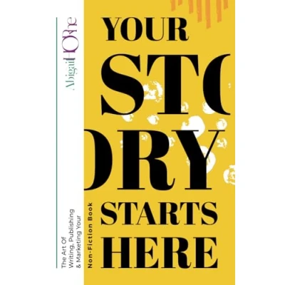 Abbildung von Your Story Starts Here: The Art Of Writing, Publishing &amp; Marketing Non Fiction Book