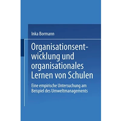 Abbildung von Organisationsentwicklung und organisationales Lernen von Schulen: Eine empirische Untersuchung am Beispiel des Umweltmanagements (Ökologie Erziehungswissenschaft) (German Edition)
