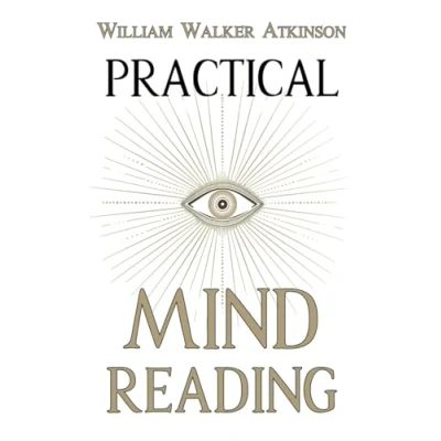 Abbildung von Practical Mind Reading: How to Analyze and Predict Thoughts, Emotions, Intentions: A Course on Thought Transference, Telepathy, Mental Connection.