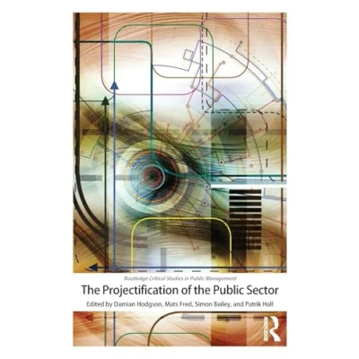Abbildung von the Projectification of Public Sector (Routledge Critical Studies in Management)