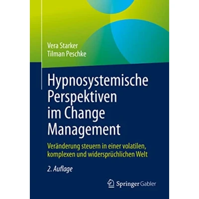Abbildung von Hypnosystemische Perspektiven im Change Management: Veränderung steuern in einer volatilen, komplexen und widersprüchlichen Welt