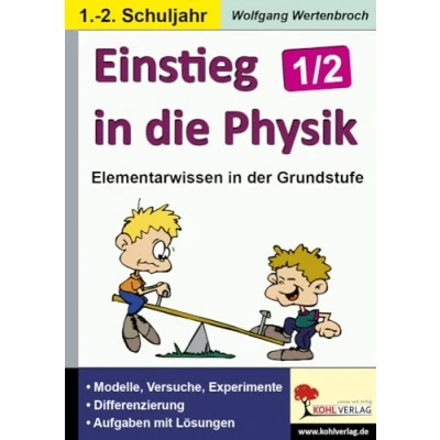 Abbildung von Einstieg in die Physik / Klasse 1 2: Vermittlung erster einfacher Grundlagen für den naturwissenschaftlichen Unterricht im 1. 2. Schuljahr ...