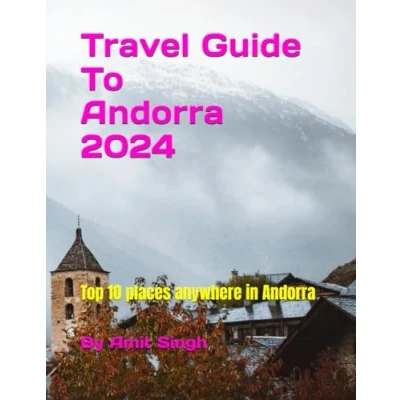 Abbildung von Travel Guide to Andorra 2024: Top 10 places anywhere in (Travel Guides Europe 2024, Band 1)