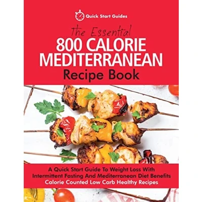 Abbildung von The Essential 800 Calorie Mediterranean Recipe Book: A Quick Start Guide To Weight Loss With Intermittent Fasting And Diet Benefits. Counted Low Carb Healthy Recipes