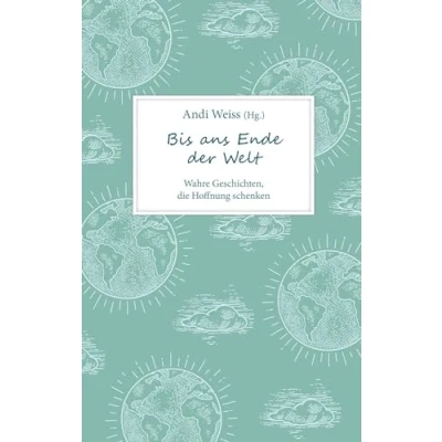 Abbildung von Bis ans Ende der Welt: Wahre Geschichten, die Hoffnung schenken. (Biografie)