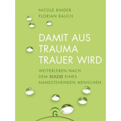 Abbildung von Damit aus Trauma Trauer wird: Weiterleben nach dem Suizid eines nahestehenden Menschen