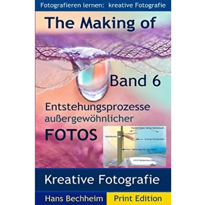 Abbildung von The Making of, Entstehungsprozesse außergewöhnlicher Fotos, Band 6: Fotografieren lernen: Kreative Fotografie