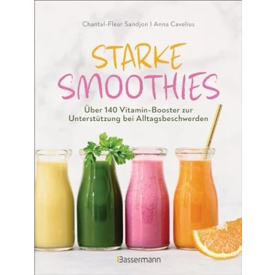 Abbildung von Starke Smoothies: Über 140 Vitamin Booster zur Unterstützung bei Alltagsbeschwerden