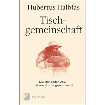 Abbildung von Tischgemeinschaft: Die Mahlzeiten Jesu und was daraus geworden ist