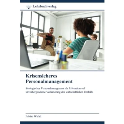 Abbildung von Krisensicheres Personalmanagement: Strategisches Personalmanagement als Prävention auf unvorhergesehene Veränderung des wirtschaftlichen Umfelds