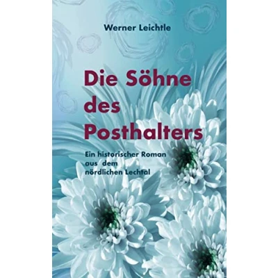 Abbildung von Die Söhne des Posthalters: Ein historischer Roman aus dem nördlichen Lechtal