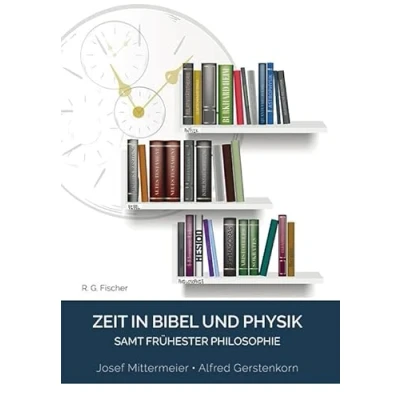 Abbildung von Zeit in Bibel und Physik: samt frühester Philosophie