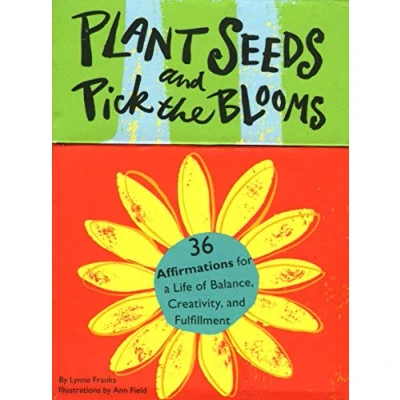 Abbildung von Plant Seeds and Pick the Blooms: 36 Affirmations for a Life of Balance, Creativity, Fulfillment: Seed Fulfillment