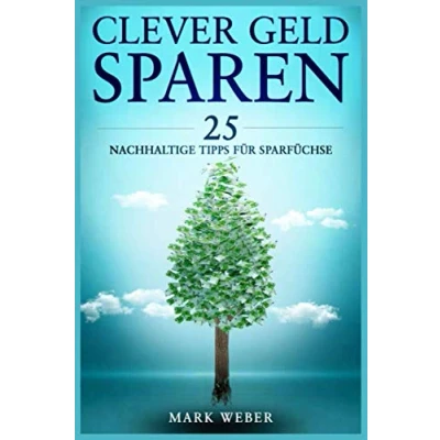Abbildung von Clever Geld Sparen: 25 nachhaltige Tipps für Sparfüchse (CLEVER RATGEBER, Band 1)