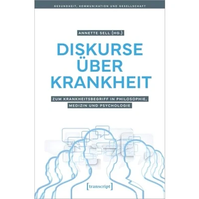 Abbildung von Diskurse über Krankheit: Zum Krankheitsbegriff in Philosophie, Medizin und Psychologie (Gesundheit, Kommunikation Gesellschaft)
