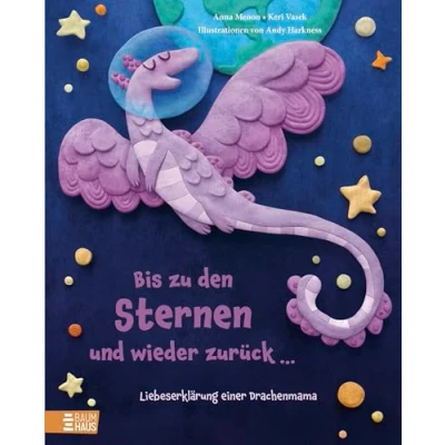 Abbildung von Bis zu den Sternen und wieder zurück ... Liebeserklärung einer Drachenmama: Ein ans Herz gehendes Bilderbuch über Abenteuerlust von Astronautin für ihre Kinder