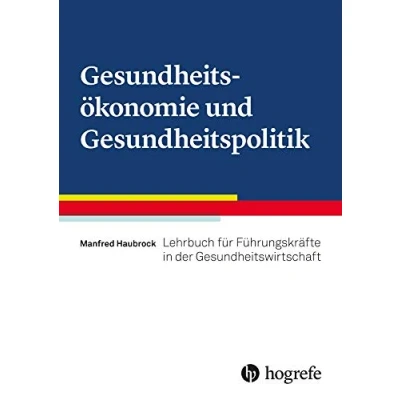 Abbildung von Gesundheitsökonomie und Gesundheitspolitik: Lehrbuch für Führungskräfte in der Gesundheitswirtschaft