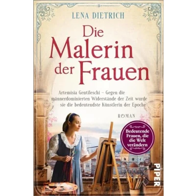 Abbildung von die Malerin der Frauen (Bedeutende Frauen, Welt verändern 21): Artemisia Gentileschi Gegen männerdominierten Widerstände Zeit wurde ... Künstlerin Epoche Historischer Roman