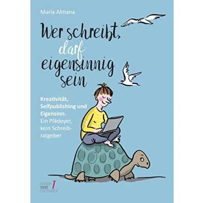 Abbildung von Wer schreibt, darf eigensinnig sein: Kreativität, Selfpublishing und Eigensinn. Ein Plädoyer, kein Schreibratgeber (Trilogie des Eigensinns)