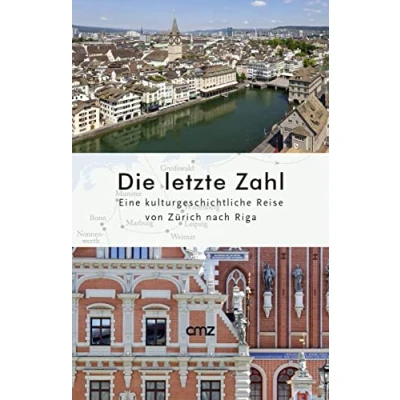 Abbildung von Die letzte Zahl: Eine kulturgeschichtliche Reise von Zürich nach Riga