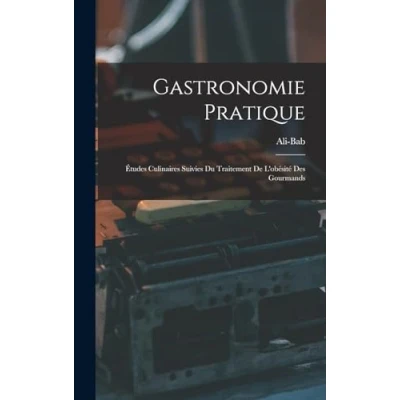 Abbildung von Gastronomie Pratique: Études Culinaires Suivies Du Traitement De L&#039;obésité Des Gourmands