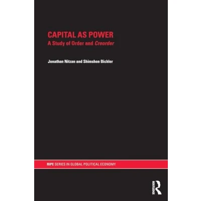 Abbildung von Capital as Power: A Study of Order and Creorder (Ripe Series in Global Political Economy)