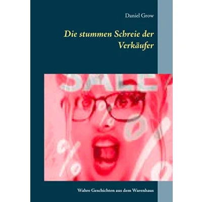 Abbildung von Die stummen Schreie der Verkäufer: Wahre Geschichten aus dem Warenhaus