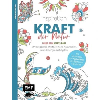 Abbildung von Inspiration Kraft der Natur 50 magische Motive zum Ausmalen und Energie schöpfen: Mit allen Grundlagen zur Farbenlehre Tipps Kolorieren Farbe rein, Stress raus