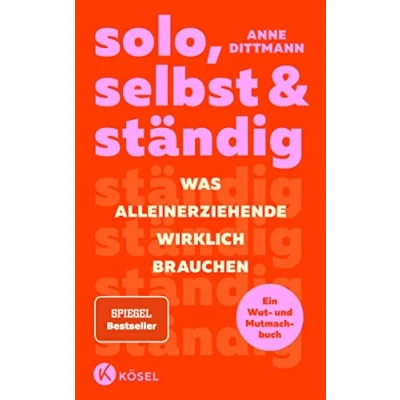 Abbildung von solo, selbst &amp; ständig: Was Alleinerziehende wirklich brauchen Ein Wut und Mutmachbuch