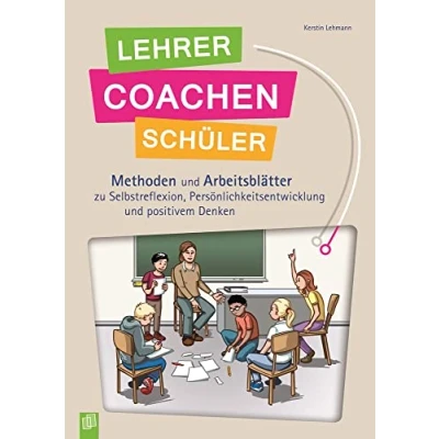 Abbildung von Lehrer coachen Schüler: Methoden und Arbeitsblätter zu Selbstreflexion, Persönlichkeitsentwicklung positivem Denken