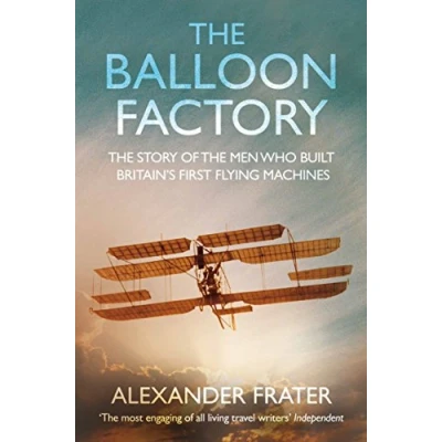 Abbildung von The Balloon Factory. Story Of Men Who Built Britain&#039;s First Flying Machines