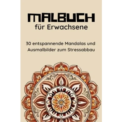 Abbildung von Malbuch für Erwachsene: 30 entspannende Mandalas und Ausmalbilder zum Stressabbau: Zur Förderung deiner Kreativität mehr Achtsamkeit im Alltag