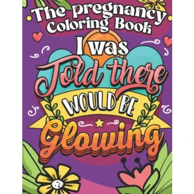Abbildung von The Pregnancy Coloring Book: I was told there would be glowing