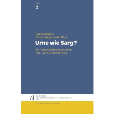 Abbildung von Urne wie Sarg?: Zur Unterscheidung zwischen Erd und Feuerbestattung (Schriften der Katholischen Privatuniversität Linz, Band 5)