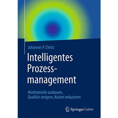 Abbildung von Intelligentes Prozessmanagement: Marktanteile ausbauen, Qualität steigern, Kosten reduzieren