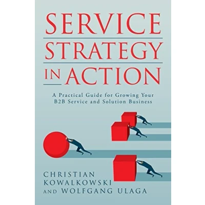 Abbildung von Service Strategy in Action: A Practical Guide for Growing Your B2B and Solution Business