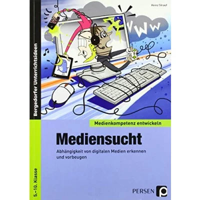 Abbildung von Mediensucht: Abhängigkeit von digitalen Medien erkennen und vorbeugen (5. bis 10. Klasse) (Medienkompetenz entwickeln)