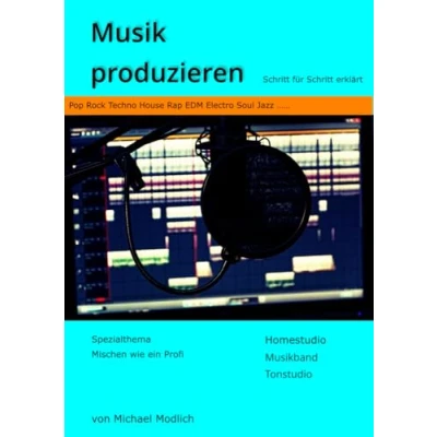 Abbildung von Musik produzieren: Schritt für erklärt Spezialthema Mischen wie ein Profi Homestudio Musikband Tonstudio Pop Rock Techno House Rap EDM Electro Soul Jazz