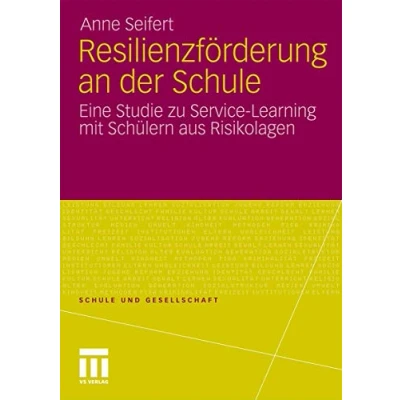 Abbildung von Schule und Gesellschaft: Resilienzförderung an der Schule: Eine Studie zu Service Learning mit Schlern aus Risikolagen