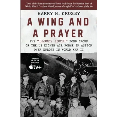 Abbildung von a Wing and Prayer: the &quot;Bloody 100th&quot; Bomb Group of US Eighth Air Force in Action Over Europe World War II