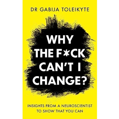 Abbildung von Why the F*ck Can’t I Change?: Insights from a neuroscientist to show that you can