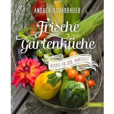 Abbildung von Frische Gartenküche. Rezepte für jede Jahreszeit
